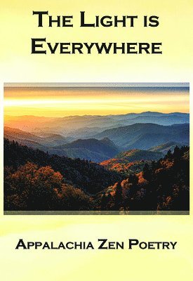 Victor Depta, Edwina Pendarvis - The Light Is Everywhere: Appalachia Zen Poetry, Häftad. Tillgänglighet: Lägg i varukorg