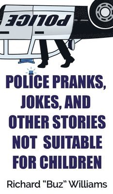 Richard Williams - Police Pranks, Jokes, and Other Stories Not Suitable For Children, Inbunden