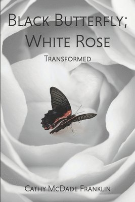 Cathy Franklin, Rafael Allen Romasanta III - Black Butterfly; White Rose: Transformed, Häftad