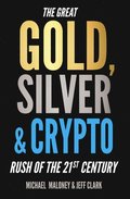 The Great Gold, Silver &; Crypto Rush of the 21st Century