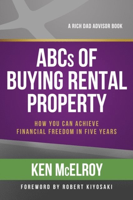 Ken McElroy - ABC's of Buying a Rental Property: How You Can Achieve Financial Freedom in Five Years, E-bok