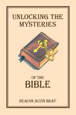 William Alvin Bray - Unlocking the Mysteries of the Bible, Häftad