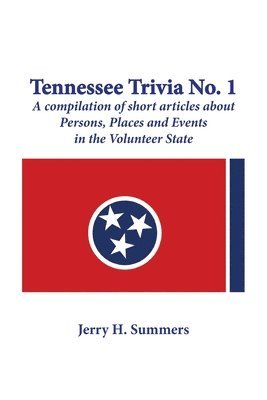 Jerry H. Summers, Karen Paul Stone - Tennessee Trivia #1: a compilation of short articles about persons, places and events in the Volunteer State., Häftad