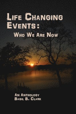 Basil B. Clark - Life Changing Events: Who We Are Now, Häftad