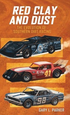Gary L. Parker - Red Clay and Dust: The Evolution of Southern Dirt Racing, Inbunden