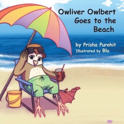 Prisha Pruohit, Karen Paul Stone - Owliver Owlbert Goes to the Beach, Häftad