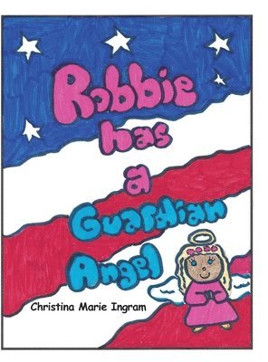 Christina Marie Ingram - Robbie has a Guardian Angel, Inbunden