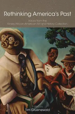 Tim Gruenewald, Tim Gruenewald - Rethinking America`s Past – Voices from the Kinsey  African American Art and History Collection, Inbunden. Tillgänglighet: Tillfälligt slut