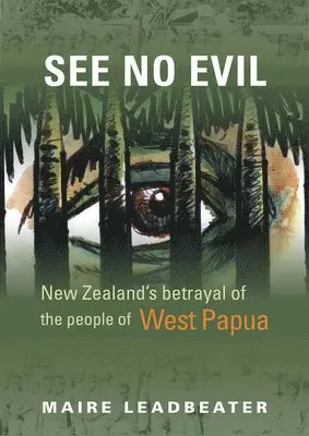 Maire Leadbeater - See No Evil – New Zealand′s Betrayal of the People of West Papua, Häftad. Tillgänglighet: Kommande