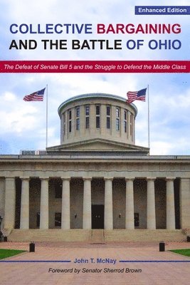John T. Mcnay, Sherrod Brown - Collective Bargaining and the Battle for Ohio – The Defeat of Senate Bill 5 and the Struggle to Defend the Middle Class, Häftad. Tillgänglighet: Kommande