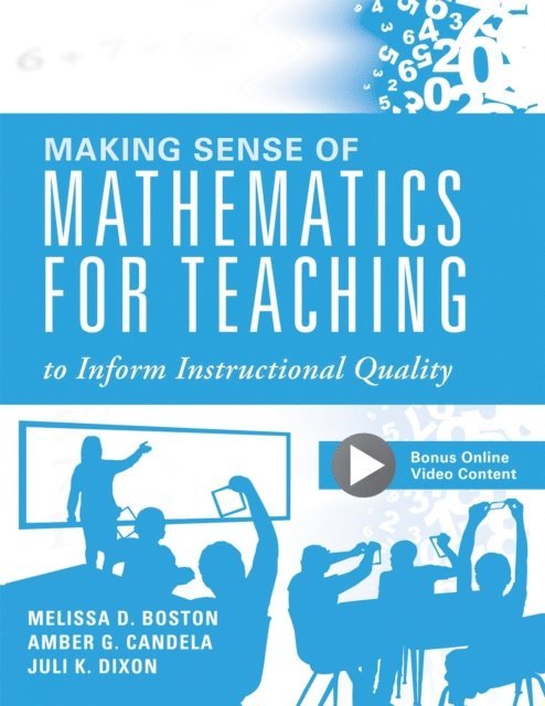 Juli K. Dixon, Amber G. Candela, Melissa D. Boston - Making Sense of Mathematics for Teaching to Inform Instructional Quality, E-bok
