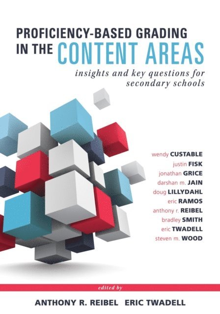 Steven M. Wood, Eric Twadell, Bradley Smith, Anthony R. Reibel, Eric Ramo, Dough Lillydahl, Darshan M. Jain, Jonathan Grice, Justin Fisk, Wendy Custable - Proficiency-Based Grading in the Content Areas, E-bok