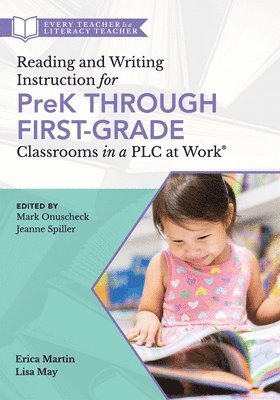 Mark Onuscheck, Jeanne Spiller - Reading and Writing Instruction for Prek Through First Grade Classrooms in a PLC at Work(r): (A Practical Resource for Early Literacy Development and, Häftad