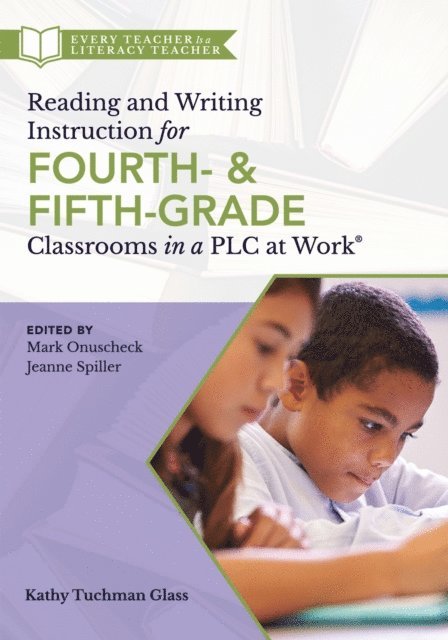 Kathy Tuchman Glass - Reading and Writing Instruction for Fourth- and Fifth-Grade Classrooms in a PLC at Work(R), E-bok