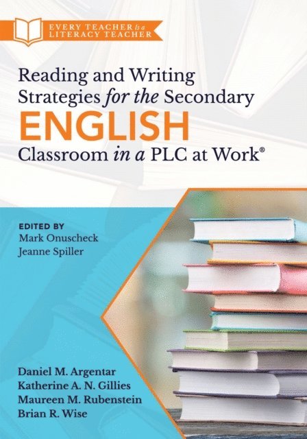 Brian R. Wise, Maureen M. Rubenstein, Katherine A. N. Gillies, Daniel M. Argentar - Reading and Writing Strategies for the Secondary English Classroom in a PLC at Work(R), E-bok