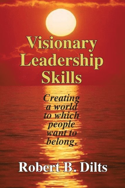 Robert Brian Dilts - Visionary Leadership Skills, E-bok