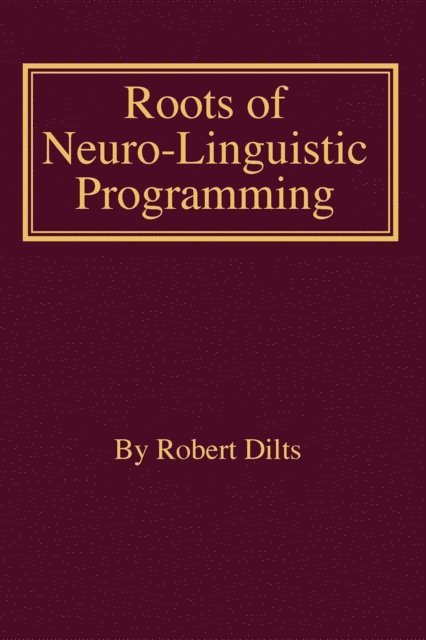 Robert Brian Dilts - Roots of Neuro-Linguistic Programming, E-bok