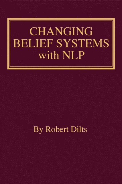 Robert Brian Dilts - Changing Belief Systems With NLP, E-bok