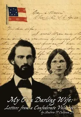 Jr. Calhoun, Andrew P., John Francis Calhoun - My Own Darling Wife: Letters from a Confederate Volunteer, Inbunden. Tillgänglighet: Lägg i varukorg
