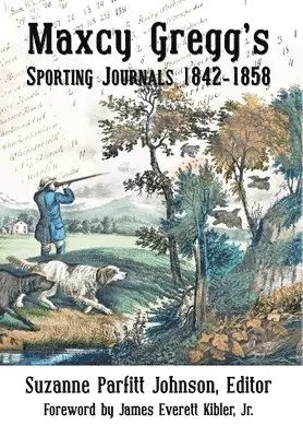 Maxcy Gregg, Suzanne Parfitt Johnson - Maxcy Gregg's Sporting Journals 1842-1858, Inbunden. Tillgänglighet: Lägg i varukorg