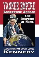 James R. Kennedy, Walter D. Kennedy - Yankee Empire: Aggressive Abroad and Despotic At Home, Inbunden. Tillgänglighet: Lägg i varukorg