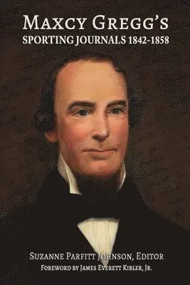 Maxcy Gregg, Suzanne Parfitt Johnson - Maxcy Gregg's Sporting Journals 1842-1858, Häftad. Tillgänglighet: Lägg i varukorg
