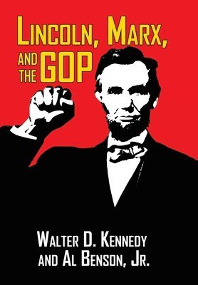 Walter Kennedy, Al Benson - Lincoln, Marx, and the GOP, Inbunden. Tillgänglighet: Lägg i varukorg