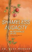Rudy Morgan - Shameless Audacity: In the Pitfalls of Life, Häftad
