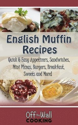 Michelle Brubaker - English Muffin Recipes: Quick & Easy Appetizers, Sandwiches, Mini Pizzas, Burgers, Breakfast, Sweets and More!, Häftad. Tillgänglighet: Lägg i varukorg
