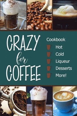 Michelle Brubaker - Crazy for Coffee: Crazy for Coffee - Recipes Featuring Hot Drinks, Iced Cold Coffee, Liqueur Favorites, Sweet Desserts and More!, Häftad