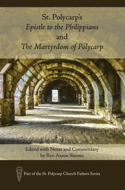 Aaron Simms - St. Polycarp's Epistle to the Philippians and The Martyrdom of Polycarp, E-bok