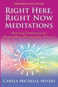 Right Here, Right Now Meditations: Satsang Invitations for Expanding Awareness (REVISED and UPDATED EDITION)