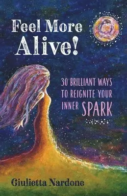 Giulietta Nardone - Feel More Alive! 30 Brilliant Ways to Reignite Your Inner Spark, Häftad. Tillgänglighet: Lägg i varukorg