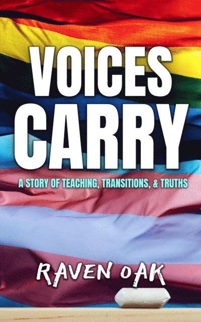 Raven Oak - Voices Carry: A Story of Teaching, Transitions, & Truths, E-bok