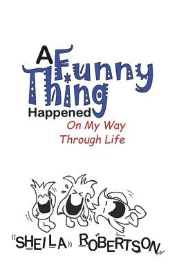 Sheila Robertson - A Funny Thing Happened On My Way Through Life, Häftad