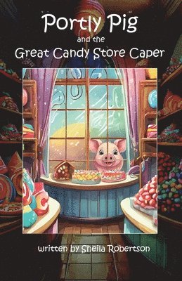 Sheila Robertson - Portly Pig and the Great Candy Store Caper, Häftad