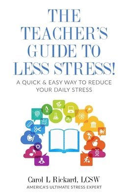 Carol L. Rickard - The Teacher's Guide To Less Stress: A Quick & Easy Way To Reduce Your Daily Stress, Häftad. Tillgänglighet: Lägg i varukorg