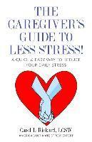 Carol L. Rickard - The Caregiver's Guide To Less Stress: A Quick & Easy Way To Reduce Your Daily Stress, Häftad. Tillgänglighet: Lägg i varukorg