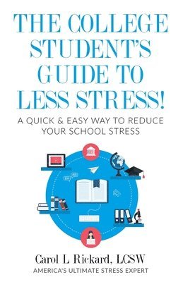 Carol L. Rickard - The College Student's Guide To Less Stress: A Quick & Easy Way to Reduce Your School Stress, Häftad. Tillgänglighet: Lägg i varukorg