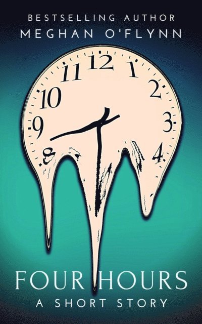 Meghan O'Flynn - Four Hours: A Dark and Thrilling Killer Short Story, E-bok