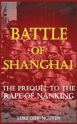 Luke Diep-Nguyen - Battle of Shanghai: The Prequel to the Rape of Nanking, Häftad