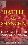 Battle of Shanghai: The Prequel to the Rape of Nanking
