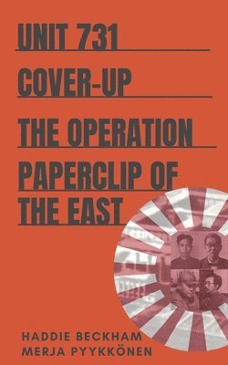 Merja Pyykkonen, Haddie Beckham - Unit 731 Cover-up: The Operation Paperclip of the East, Häftad