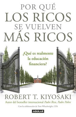 Robert T. Kiyosaki - Por Qué Los Ricos Se Vuelven Más Ricos: ¿Qué Es Realmente La Educación Financiera?/Why the Rich Are Getting Richer: What Is Financial Education..Reall, Häftad