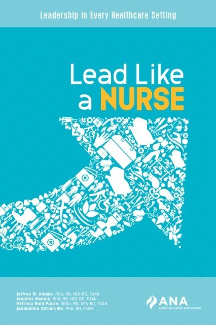 Jacqueline Sommerville, Patricia Reid Ponte, Jennifer Mensik, Jeffrey M. Adams - Lead Like A Nurse, E-bok