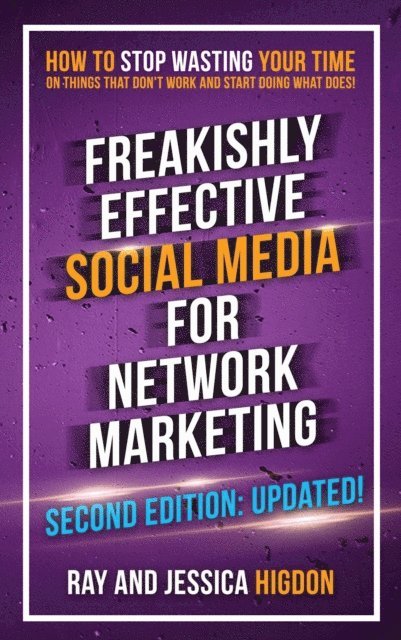 Jessica Higdon, Ray Higdon - Freakishly Effective Social Media for Network Marketing: Second Edition, E-bok