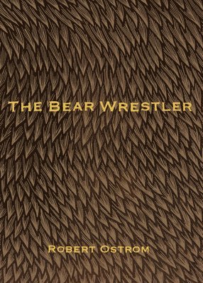 Robert Ostrom - The Bear Wrestler, Häftad