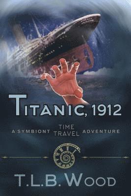 T L B Wood - Titanic, 1912 (The Symbiont Time Travel Adventures Series, Book 5), Häftad