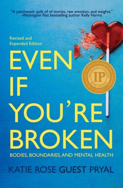 Katie Rose Guest Pryal - Even If You're Broken: Bodies, Boundaries, and Mental Health, E-bok