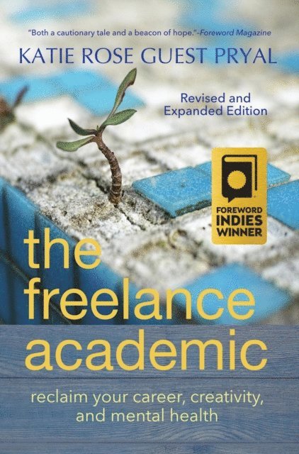 Katie Rose Pryal - Freelance Academic: Reclaim Your Career, Creativity, and Mental Health, E-bok